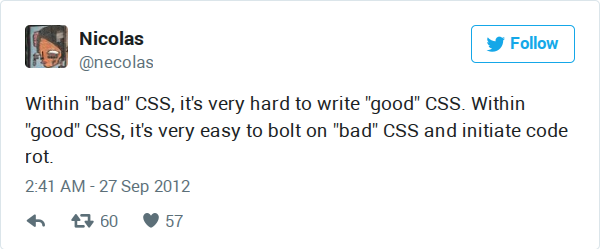 Within 'bad' CSS, it's very hard to write 'good' CSS. Within 'good' CSS, it's very easy to bolt on 'bad' CSS and initiate code rot.